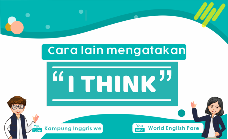 Cara Lain Mengatakan  “I THINK” dalam Bahasa Inggris