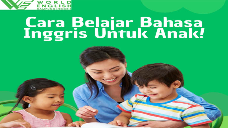 8 Cara Menyenangkan Belajar Bahasa Inggris Untuk Anak, Terbukti Efektif!